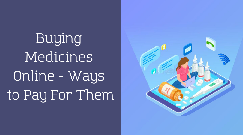 Buying Medicines Online - Ways to Pay For Them